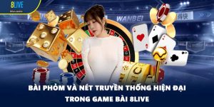 Bài Phỏm Và Nét Truyền Thống Hiện Đại Trong Game Bài 8LIVE