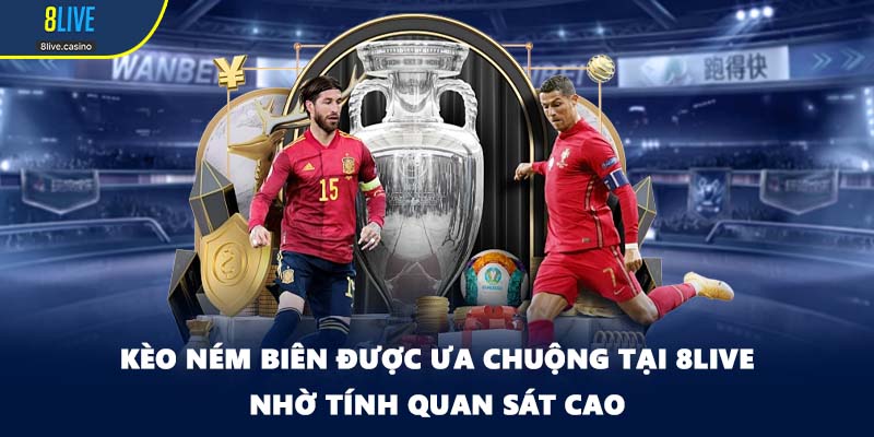 Kèo ném biên được ưa chuộng tại 8LIVE nhờ tính quan sát cao