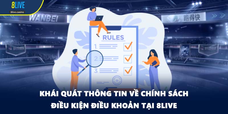 Khái quát thông tin về chính sách điều kiện điều khoản tại 8LIVE