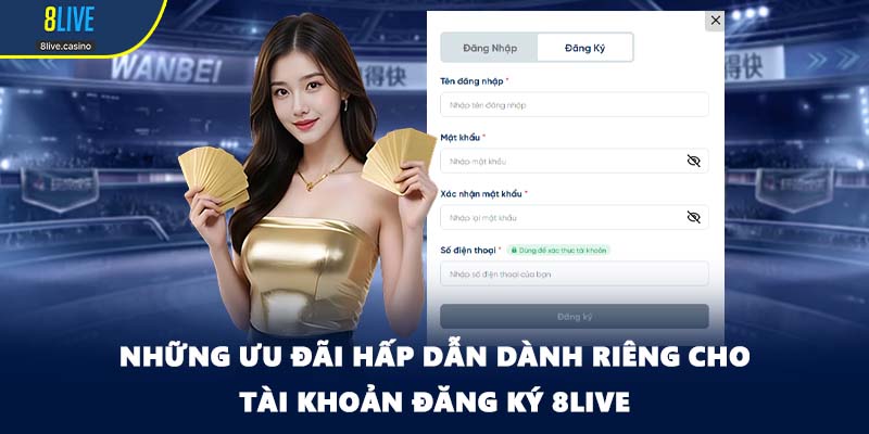 Những ưu đãi hấp dẫn dành riêng cho tài khoản đăng ký 8LIVE