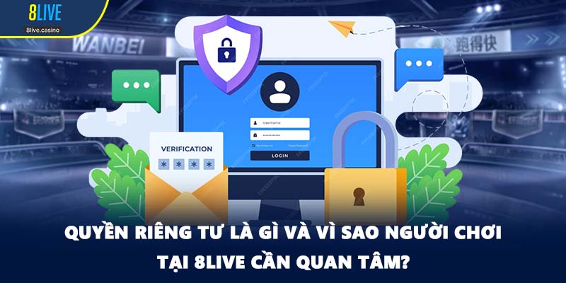 Quyền riêng tư là gì và vì sao người chơi tại 8LIVE cần quan tâm?