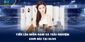 Tiến lên miền Nam Và Trải Nghiệm Chơi Bài Tại 8LIVE